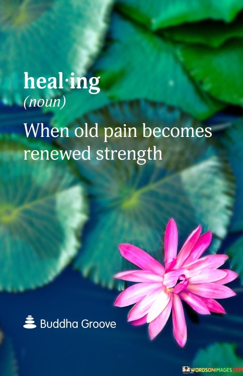 When Old Pain Becomes Renewed Strength Quote