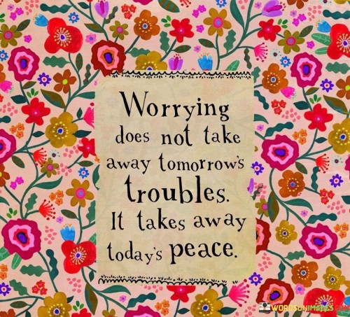 Worrying-Does-Not-Take-Away-Tomorrows-Troubles-Quotes.jpeg
