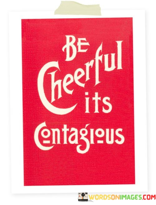 Be-Cheerful-Its-Contagious-Quotes.jpeg