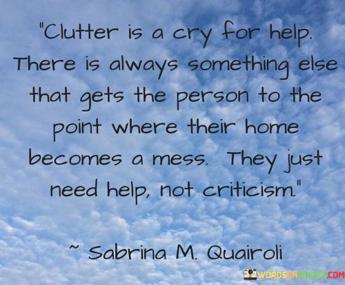 Clutter Is A Cry For Help There Is Always Something Quotes