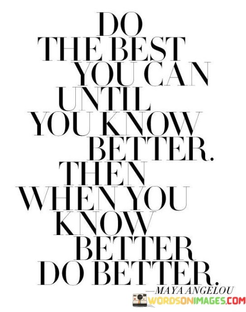 Do-The-Best-You-Can-Until-You-Know-Better-Quotes.jpeg