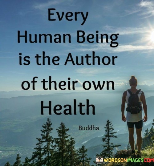 Every Human Being Is The Author Of Their Own Health Quotes