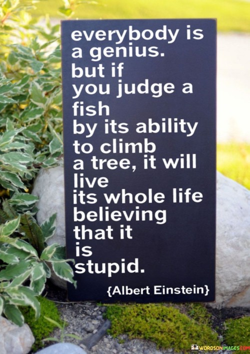 Everybody Is A Genius But If You Judge A Fish Quotes