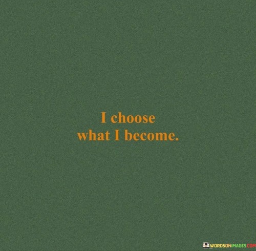 Life's path is my choice. It's like navigating a unique journey. I hold the steering wheel; destiny follows my lead. Like a sculptor shaping clay, my choices mold my identity.

Think of choices as building blocks. It's like constructing a self-made puzzle. Each decision lays a new piece. Like a puzzle solver, I piece together who I become.

My life is a canvas; choices are the brushstrokes. It's like painting a vibrant picture of myself. Every choice adds a hue. Like an artist crafting a masterpiece, my choices shape the image I present. So, remember: I choose what I become.