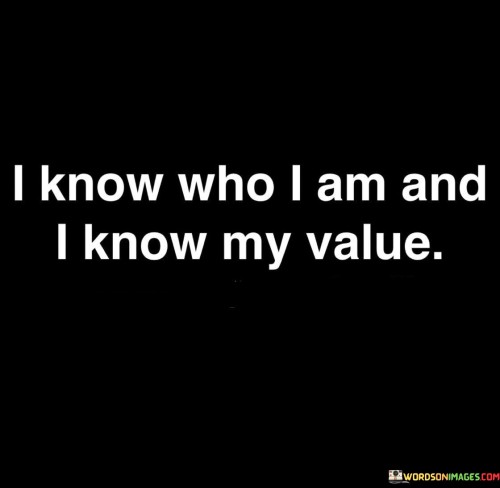 I-Know-Who-I-Am-And-I-Know-My-Value-Quotes.jpeg