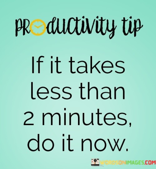 If It Takes Less Than 2 Minutes Do It Now Quotes