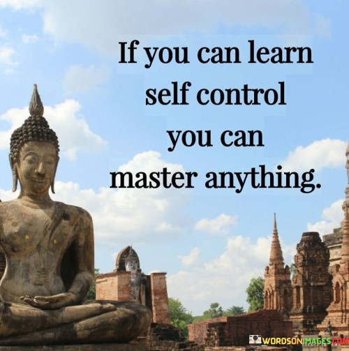 If You Can Learn Self Control You Can Master Anything Quotes