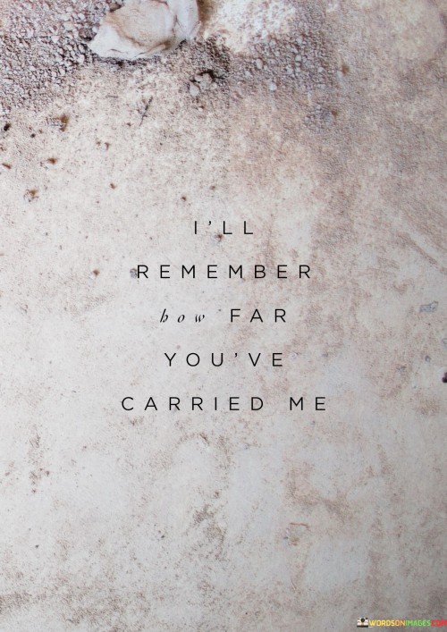 I'll Remember How Far You've Carried Me Quotes
