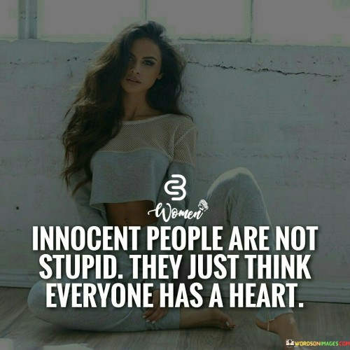 Innocent-People-Are-Not-Stupid-They-Just-Think-Quotes.jpeg