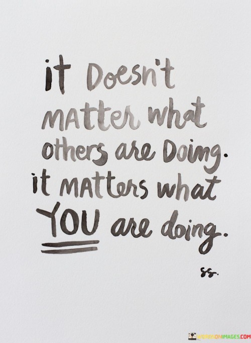 It Doesn't Matter What Others Are Doing Quotes