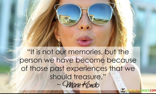 It Is Not Our Memories But The Person We Have Quotes