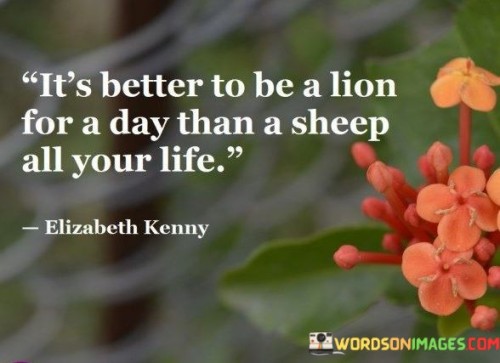 Its-Better-To-Be-A-Lion-For-A-Day-Quotes.jpeg