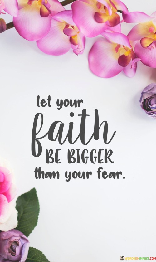 Let-Your-Faith-Be-Bigger-Than-Your-Fear-Quotes-2.jpeg