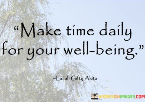 Set aside a daily moment for self-care. It's like tending to a garden of your health. Making time for well-being is an investment in yourself. Like charging a phone to keep it functional, self-care renews your energy and vitality.

Imagine well-being as a daily ritual. It's like brushing your teeth for a healthy smile. When you make time for yourself, you prioritize your mental and physical balance. Just as a chef prepares a nourishing meal, daily self-care feeds your overall wellness.

Your daily routine shapes your well-being. It's like building a strong foundation for a house. By consistently making time for yourself, you construct a healthy lifestyle. Like a painter adding strokes to a canvas, daily well-being practices craft a picture of vitality and happiness. So, remember to dedicate time daily for your well-being.