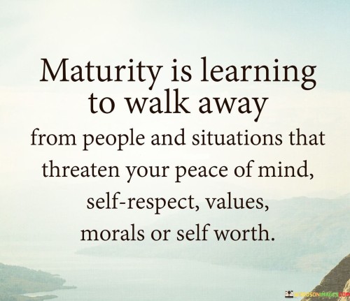 Maturity Is Learning To Walk Away Quotes