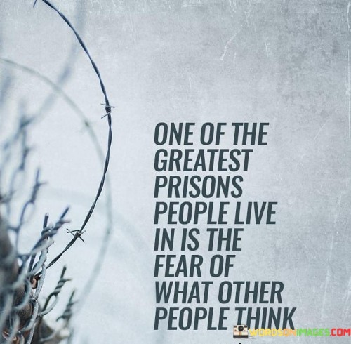 One Of The Greatest Prisons People Live In Is The Fear Of What Other People Think Quotes