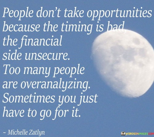 People-Dont-Take-Opportunities-Because-The-Timing-Is-Bad-Quotes.jpeg