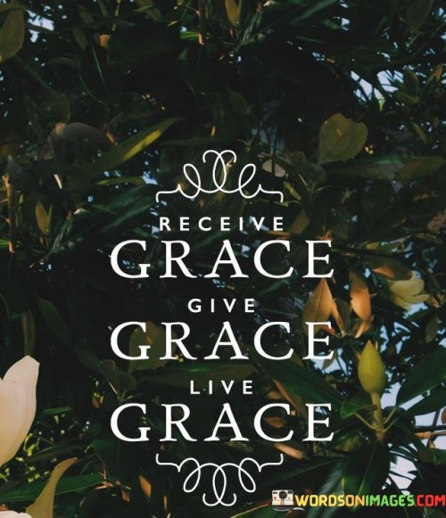 Accept kindness, offer kindness, embody kindness. It's like passing a candle's flame. Receiving grace is a gift, like rain on a thirsty garden. Giving grace is sharing this gift, like planting seeds of kindness. Living grace is growing this garden, letting kindness flourish in your actions.

Imagine grace as a cycle of generosity. It's like a ripple effect in a pond. Receiving initiates the cycle, like throwing a pebble. Giving amplifies it, like the spreading ripples. Living grace is being the water, carrying the cycle forward, nourishing hearts with kindness.

Grace is a choice that shapes your life. It's like sculpting your own character. By receiving, giving, and living grace, you cultivate a life of compassion. Like an artist shaping clay, you mold your life into a masterpiece of love and benevolence. So, let grace flow through you, lighting up your world.