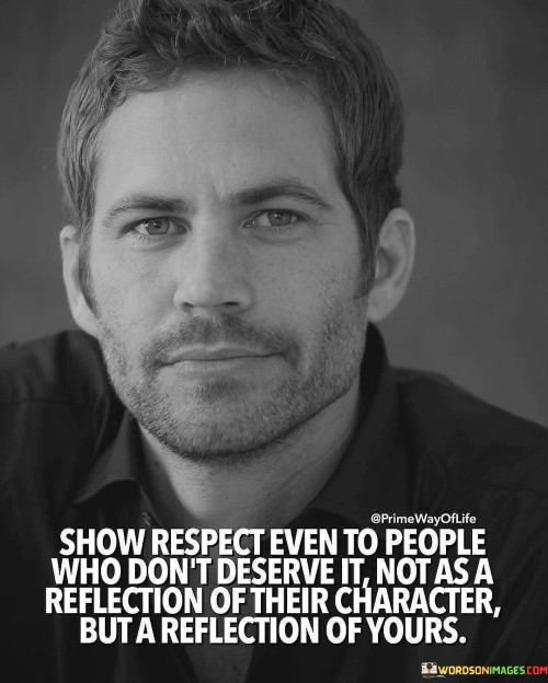 Show Respect Even To People Who Don't Deserve Quotes