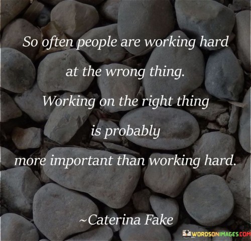 So Often People Are Working Hard At The Wrong Thing Quotes