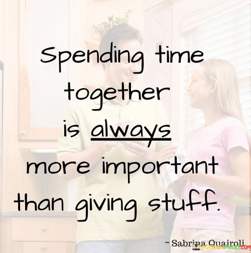 Spending-Time-Together-Is-Always-More-Important-Quotes.jpeg