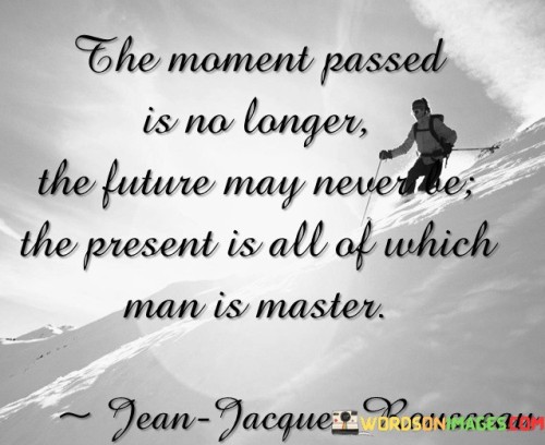 The Moment Passed Is No Longer The Future Quotes