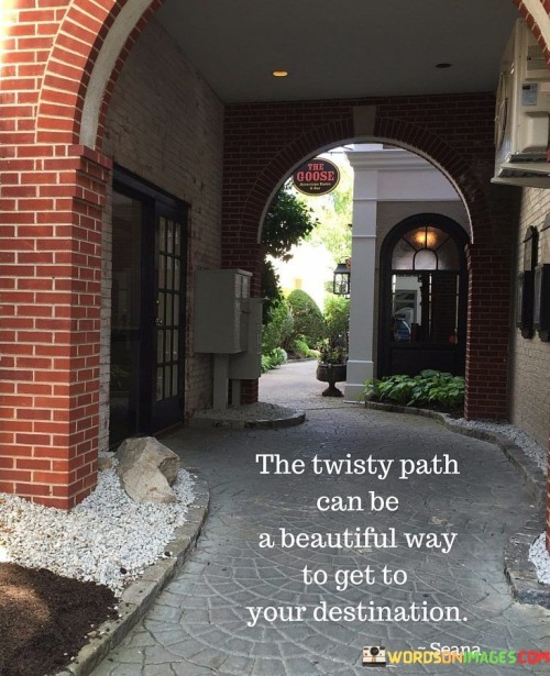 The Twisty Path Can Be A Beautiful Way Quotes