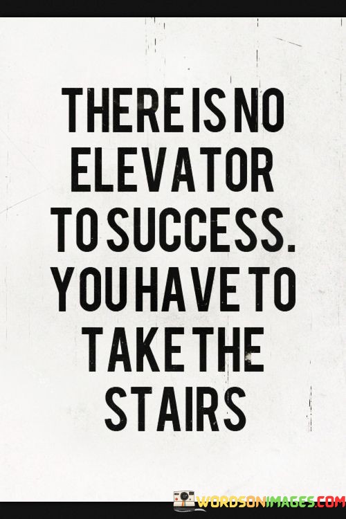There-Is-No-Elevator-To-Sucess-You-Have-To-Take-The-Stairs-Quotes.jpeg