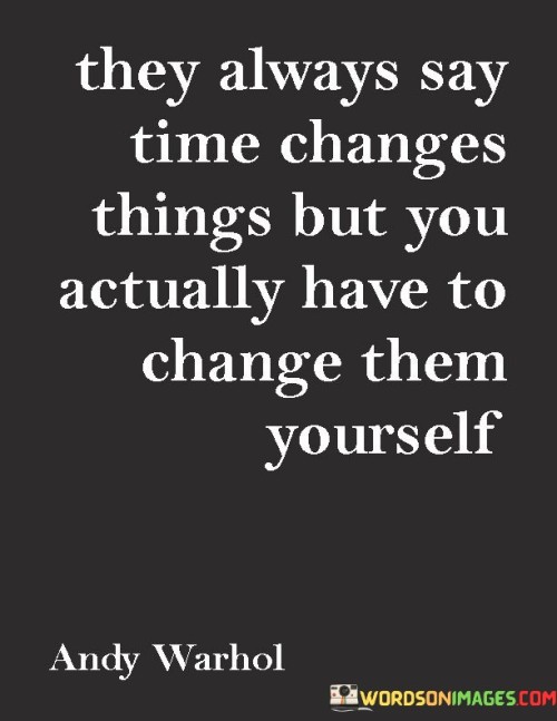 They Always Say Time Changes Things Quotes