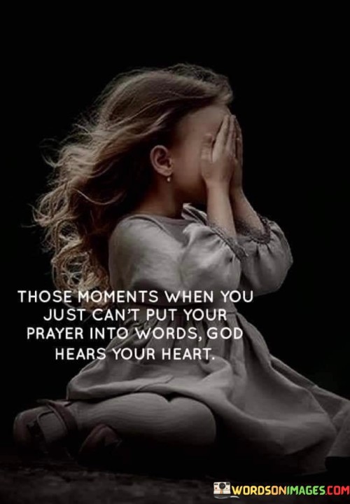 Those-Moments-When-You-Just-Cant-Put-Your-Prayer-Into-Words-God-Hears-Your-Heart-Quotes.jpeg