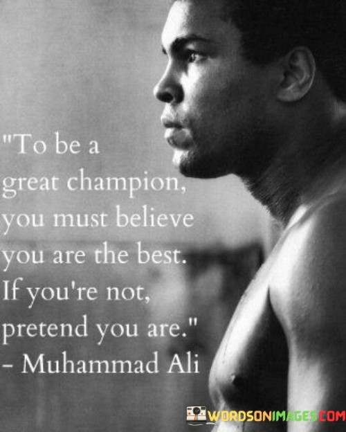 To Be A Great Champion You Must Believe You Are The Best Quotes
