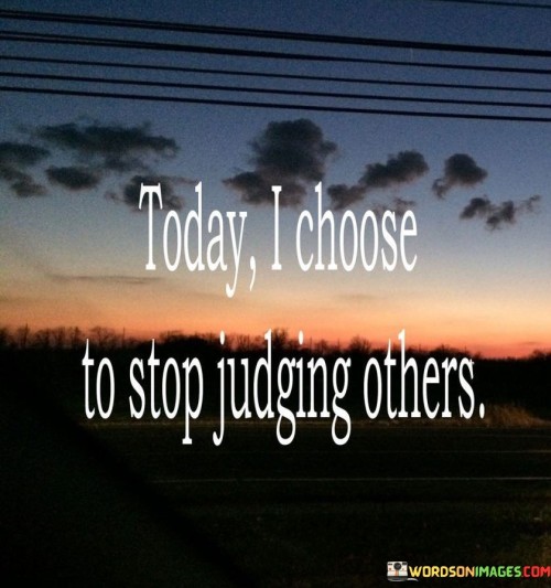 Today-I-Choose-To-Stop-Judging-Others-Quotes.jpeg