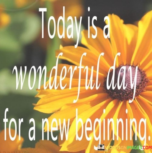 Today-Is-A-Wonderful-Day-For-A-New-Beginning-Quotes.jpeg