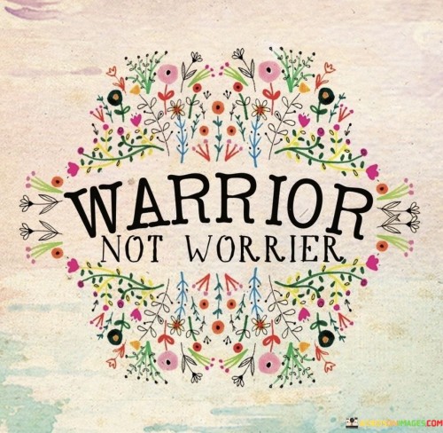 "Warrior Not Worrier" signifies choosing strength over stress. A warrior bravely faces challenges, while a worrier focuses on fears. This phrase urges us to adopt a confident, resilient mindset. Embrace problems with courage, like a warrior on a mission. Don't dwell on worries; instead, conquer them with a warrior's determined spirit.

Transform anxiety into action through this quote. Warriors tackle battles head-on, converting obstacles into opportunities. Worrying drains energy, but a warrior's attitude empowers. Face life's battles with unwavering resolve. The contrast between warrior and worrier reminds us to channel inner strength and dismiss unnecessary anxiety, creating a fulfilling journey.

In life's struggles, become a warrior. Warriors stand tall amidst adversity. They demonstrate courage and perseverance, inspiring others. Shed the weight of worry; embrace the armor of a warrior. By embodying this mindset, you navigate challenges assertively, transforming yourself into a beacon of strength and resilience for those around you.