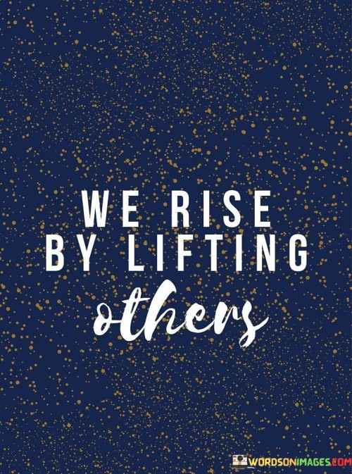 We-Rise-By-Lifting-Others-Quotes-2.jpeg