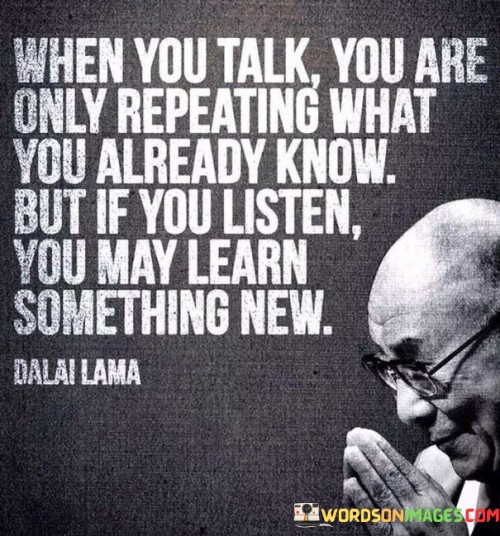 When You Talk You Are Only Repeating What You Quotes