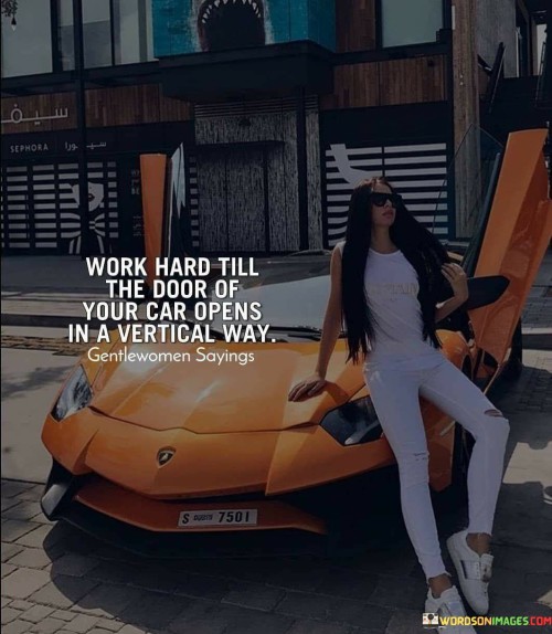 Work Hard Till The Door Of Your Car Opens In A Vertical Way Quotes