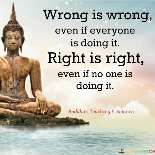 Wrong Is Wrong Even If Everyone Is Doing It Quotes