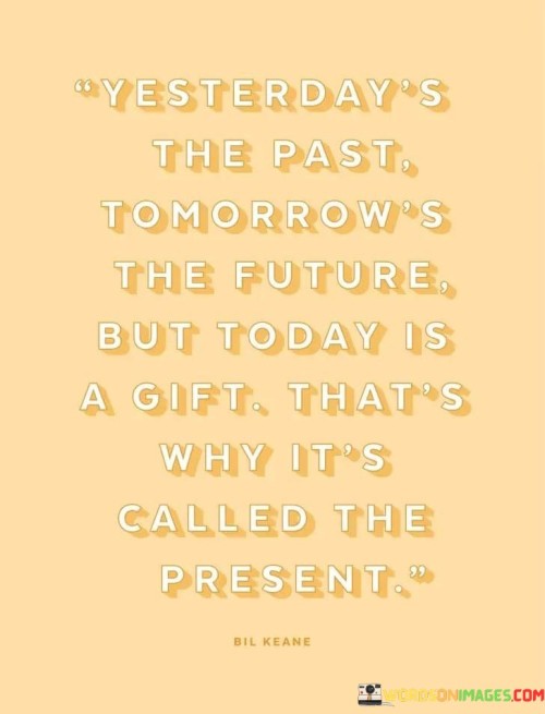Yesterday's The Past Tomorrow's The Future Quotes