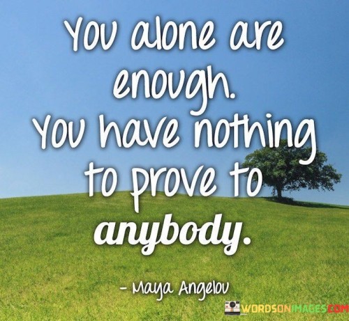 You-Alone-Are-Enough-You-Have-Nothing-To-Prove-Quotes.jpeg