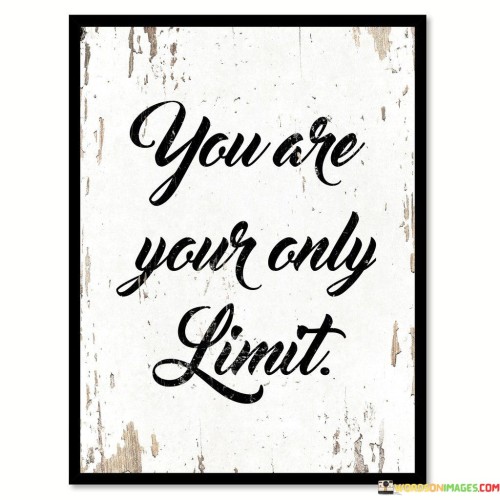 You define your boundaries; they're not set by others. It's like drawing lines in the sand. Your potential's horizon stretches as far as your ambition. Like an artist with a limitless canvas, you determine your reach.

Imagine your mind as a landscape waiting to be explored. It's like a vast territory within. When you push past mental barriers, you discover new territories. Like an explorer of your own thoughts, you venture into uncharted realms.

You hold the keys to your own cage. It's like being both the captor and the liberator. By breaking mental chains, you release potential. Like a soaring bird unconfined by walls, you embrace the sky of possibilities. So, remember: you are your only limit.