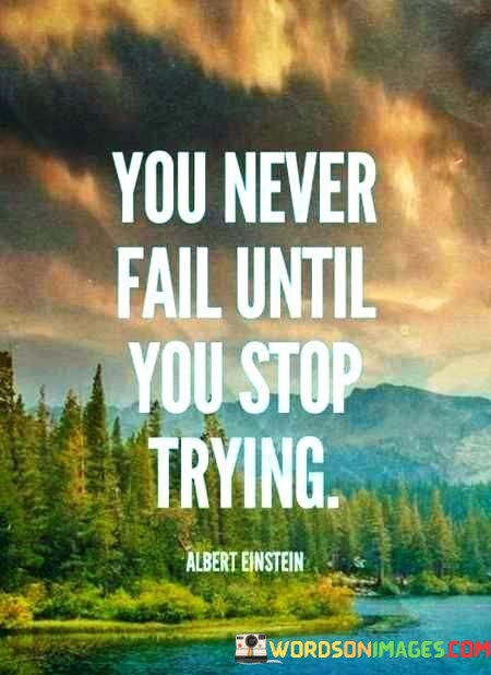 You-Never-Fail-Until-You-Stop-Trying-Quotes.jpeg