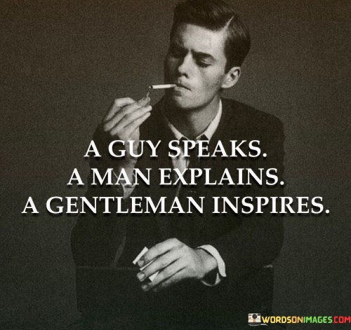 A Guy Speaks A Man Explains A Gentleman Inspires Quotes