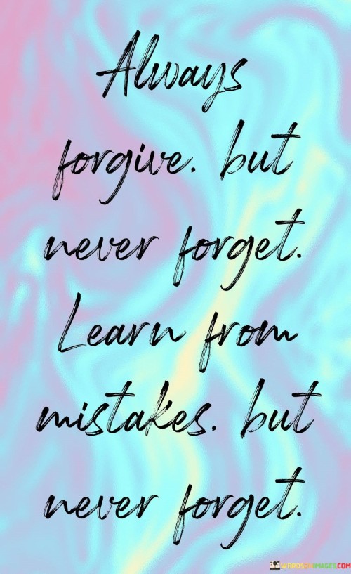 Always Forgive But Never Forget Learn From Mistakes Quotes