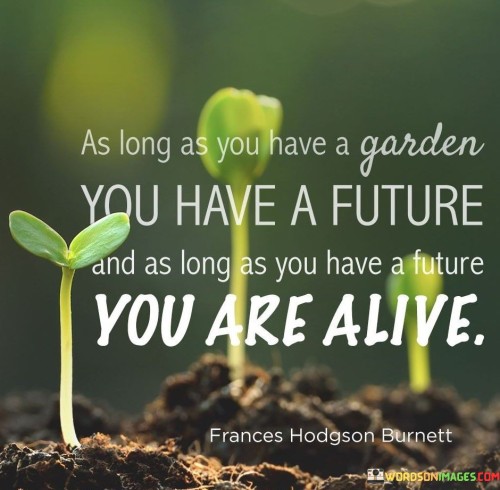 As Long As You Have A Garden You Have Future Quotes