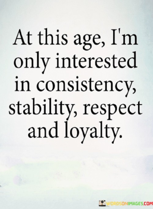 At This Age I'm Only Interested In Consistency Stability Quotes