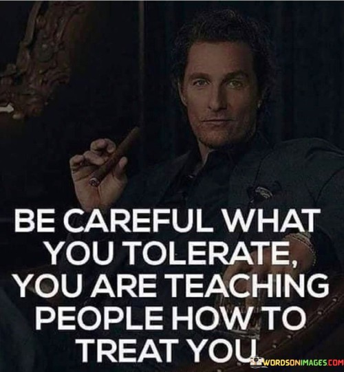 Be Careful What You Tolerate Quotes