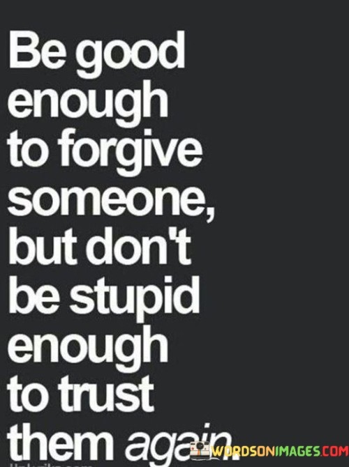 Be Good Enough To Forgive Someone Quotes