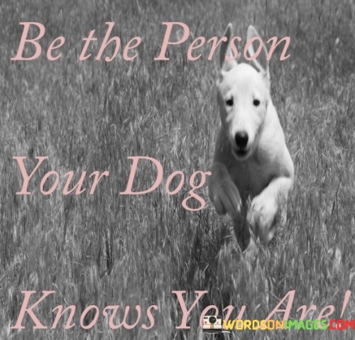 Be-The-Person-Your-Dog-Knows-You-Are-Quotes.jpeg