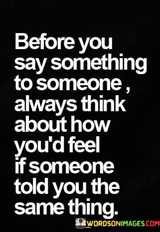 Before-You-Say-Something-To-Someone-Quotes.jpeg